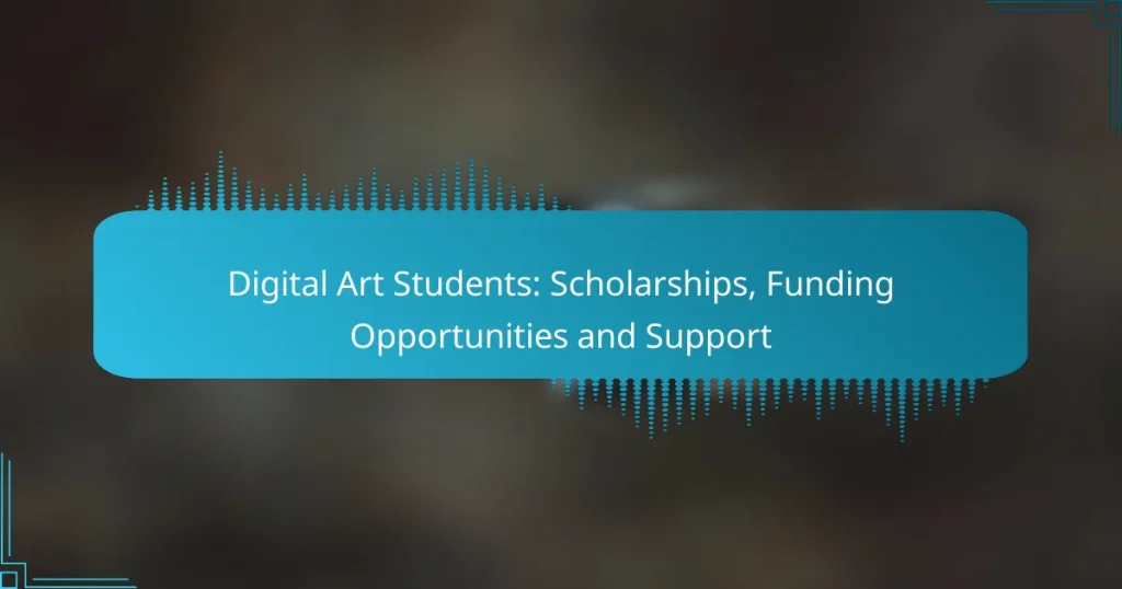 Digital Art Students: Scholarships, Funding Opportunities and Support