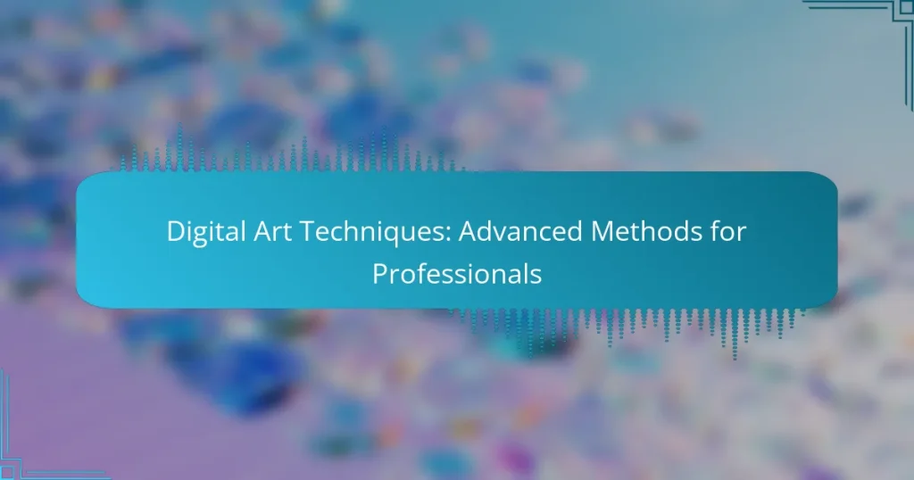 Digital Art Techniques: Advanced Methods for Professionals
