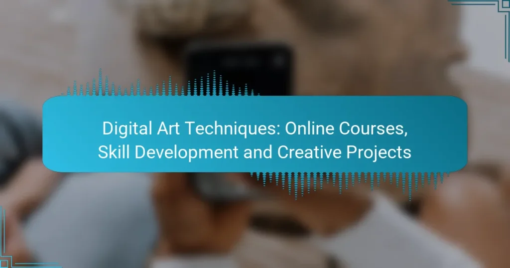 Digital Art Techniques: Online Courses, Skill Development and Creative Projects