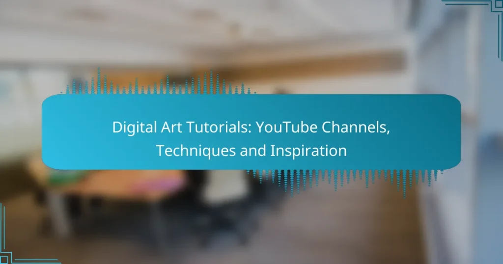 Digital Art Tutorials: YouTube Channels, Techniques and Inspiration