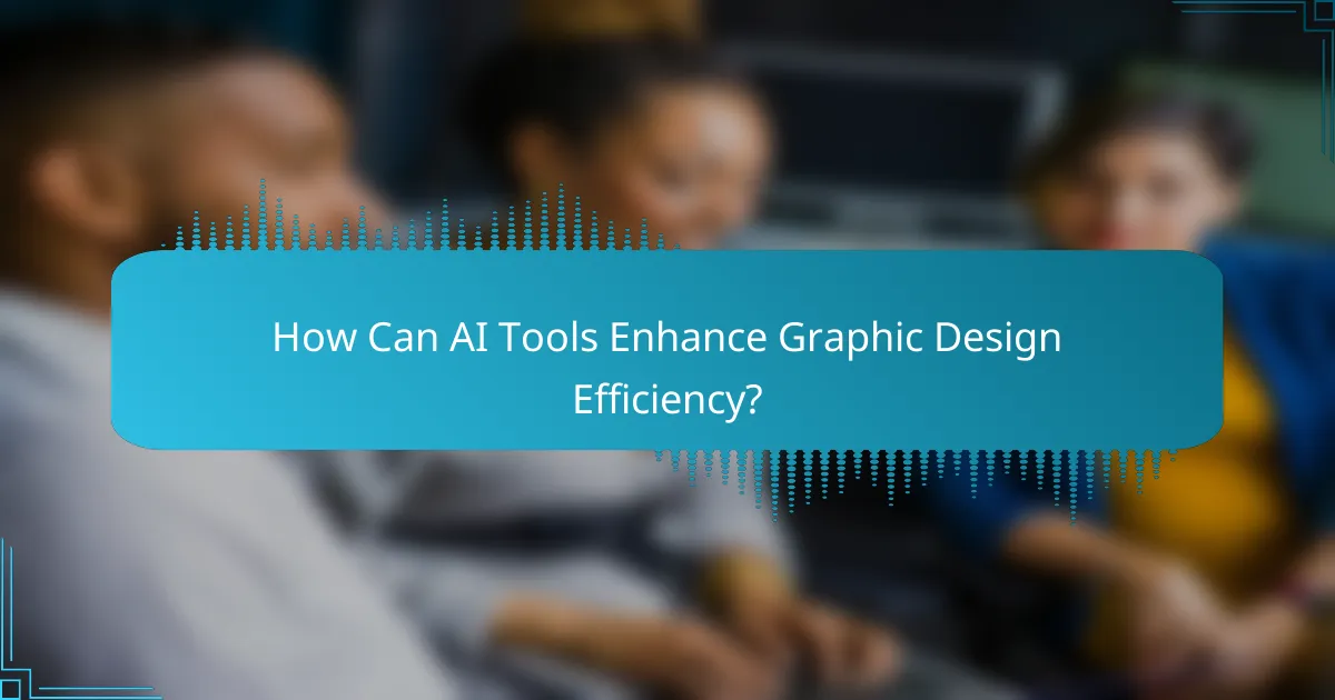 How Can AI Tools Enhance Graphic Design Efficiency?