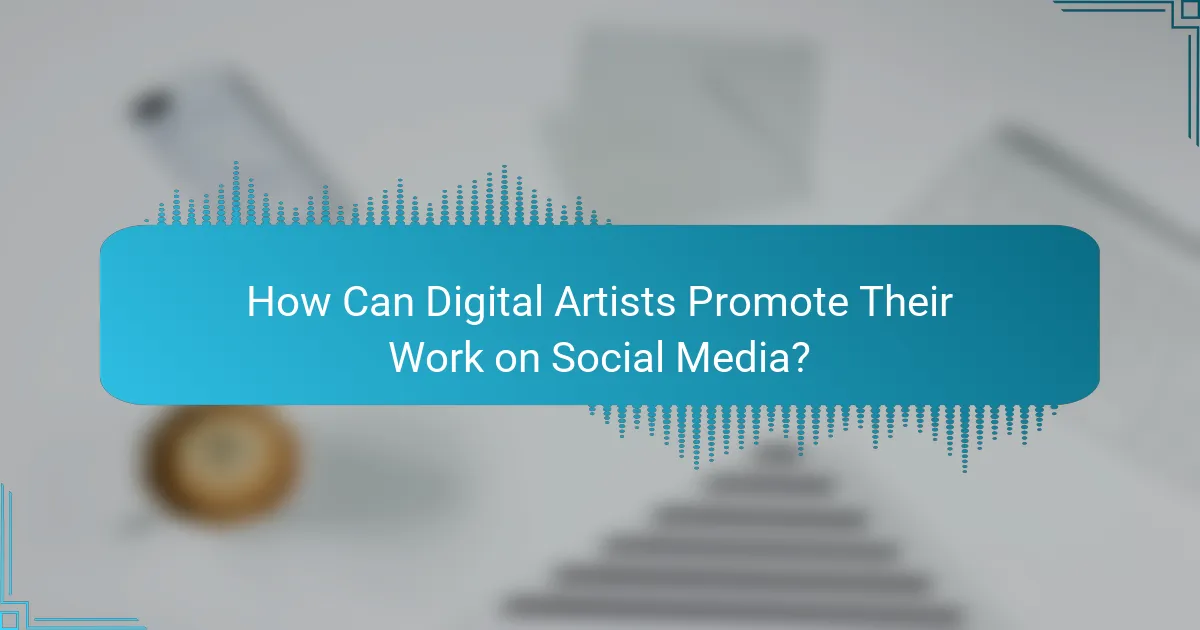 How Can Digital Artists Promote Their Work on Social Media?