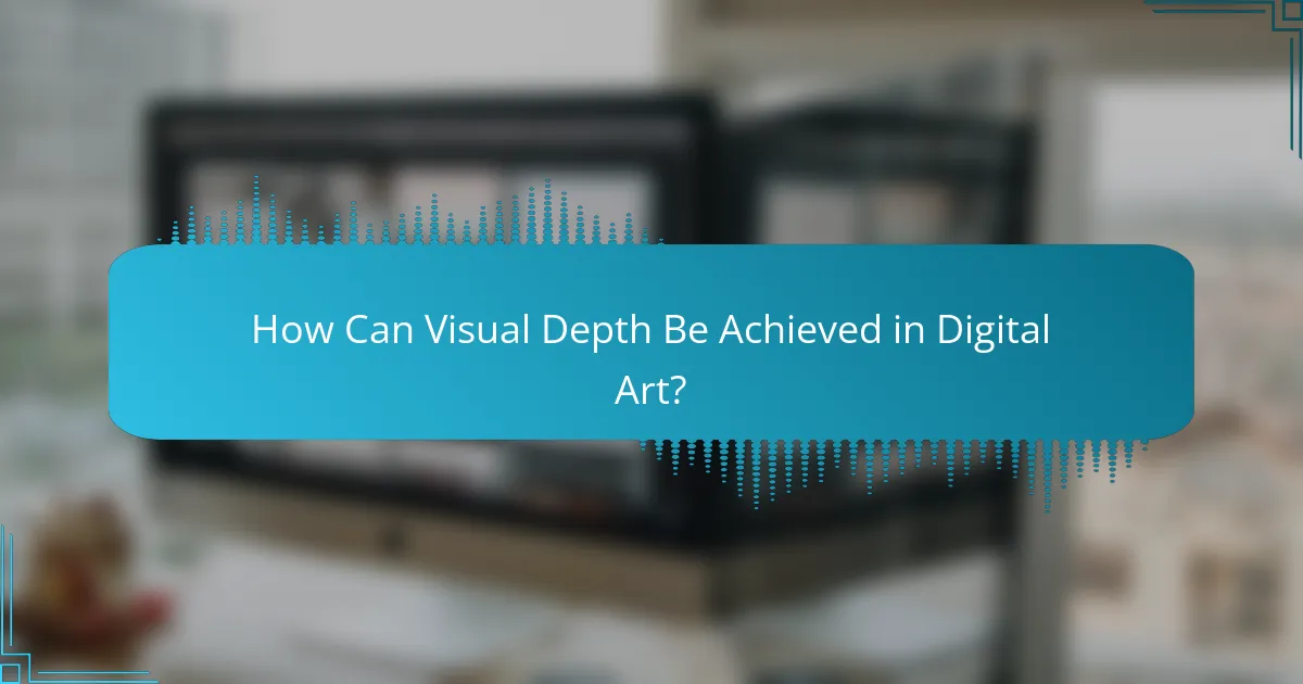 How Can Visual Depth Be Achieved in Digital Art?