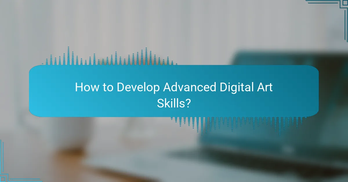 How to Develop Advanced Digital Art Skills?