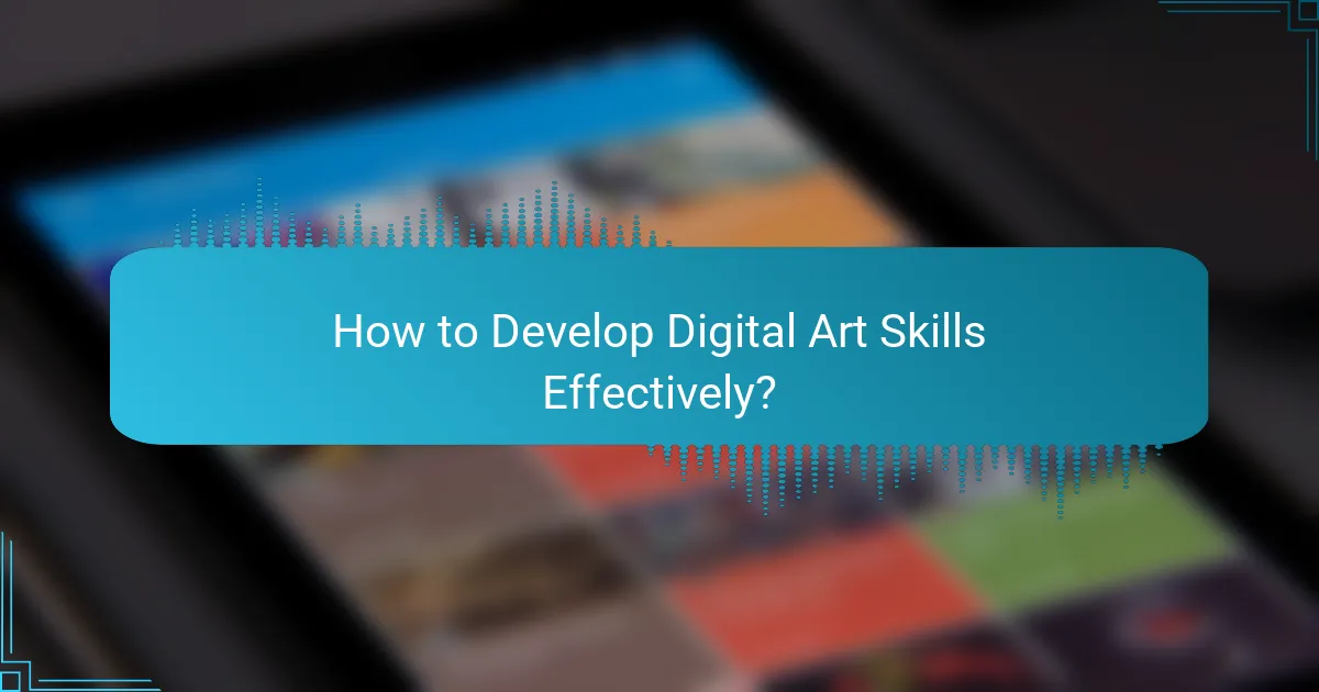 How to Develop Digital Art Skills Effectively?