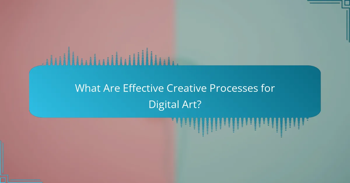 What Are Effective Creative Processes for Digital Art?