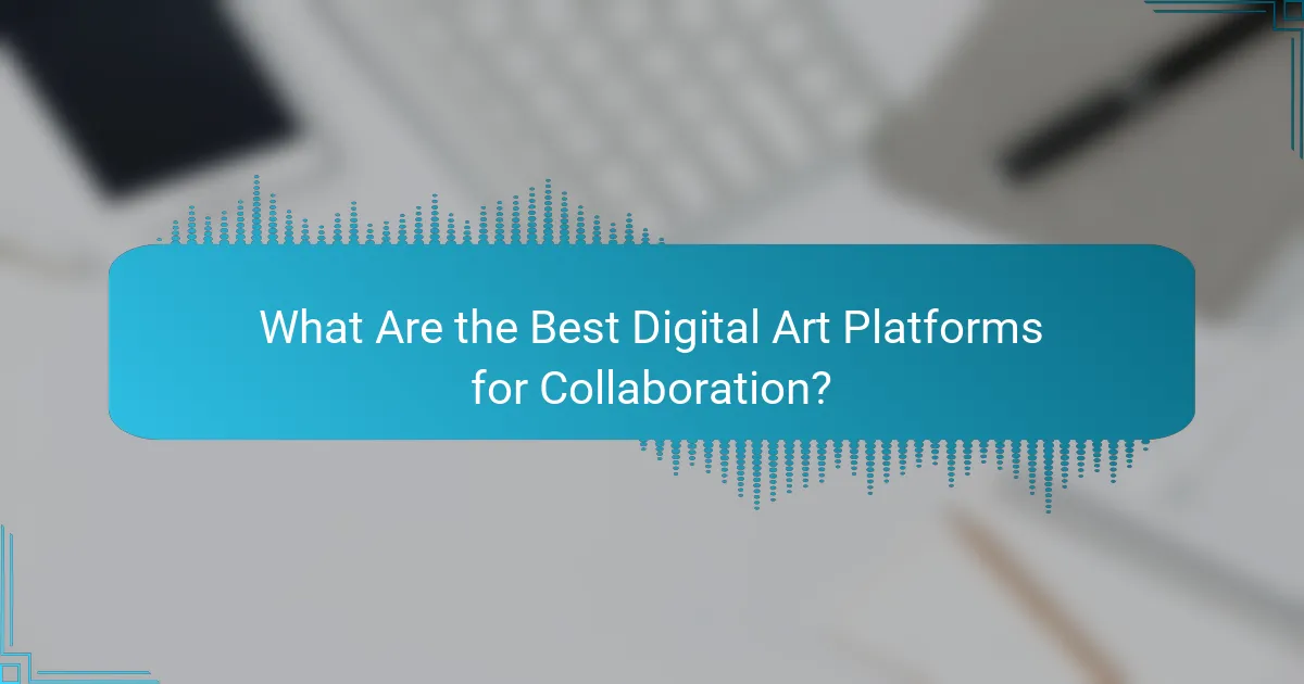 What Are the Best Digital Art Platforms for Collaboration?