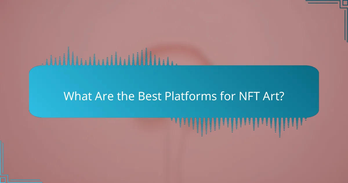 What Are the Best Platforms for NFT Art?