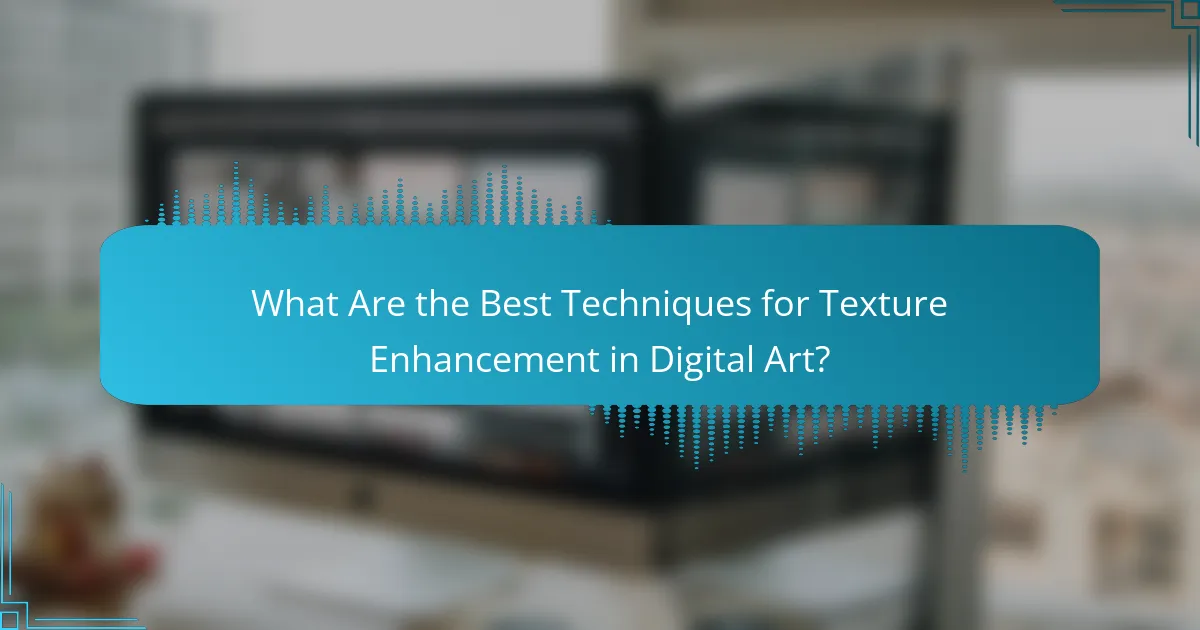 What Are the Best Techniques for Texture Enhancement in Digital Art?