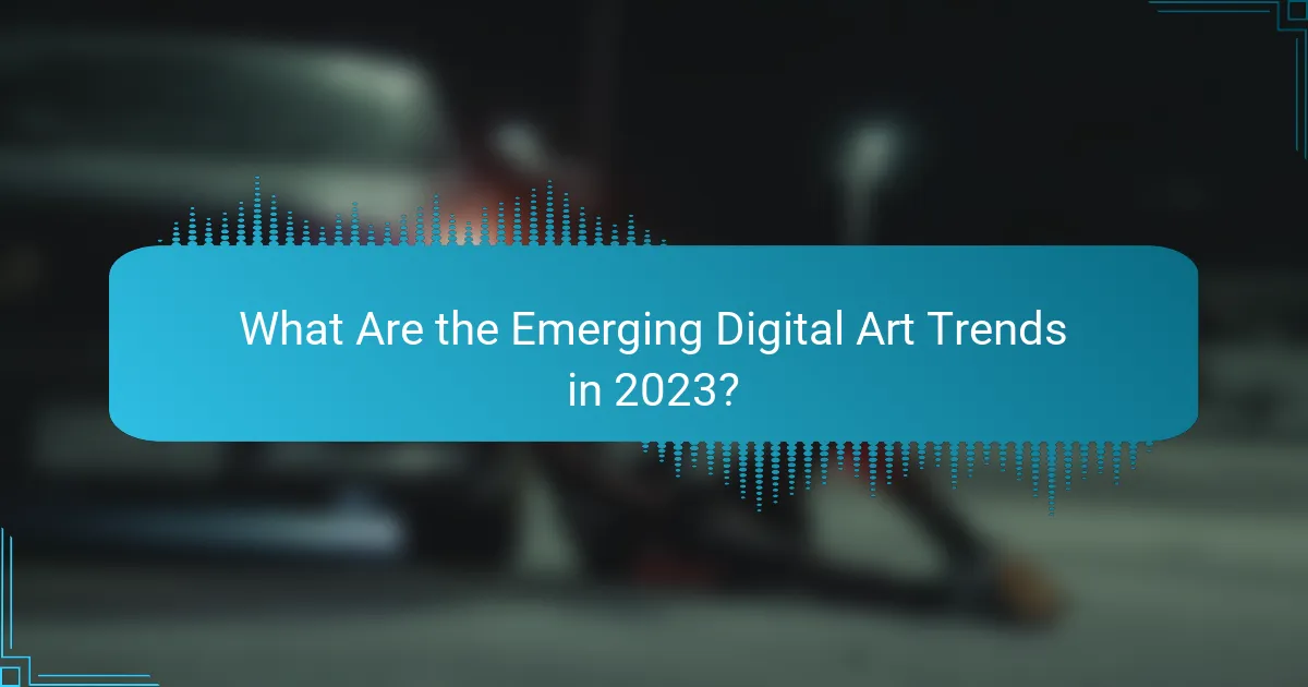 What Are the Emerging Digital Art Trends in 2023?
