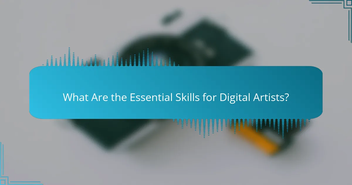 What Are the Essential Skills for Digital Artists?