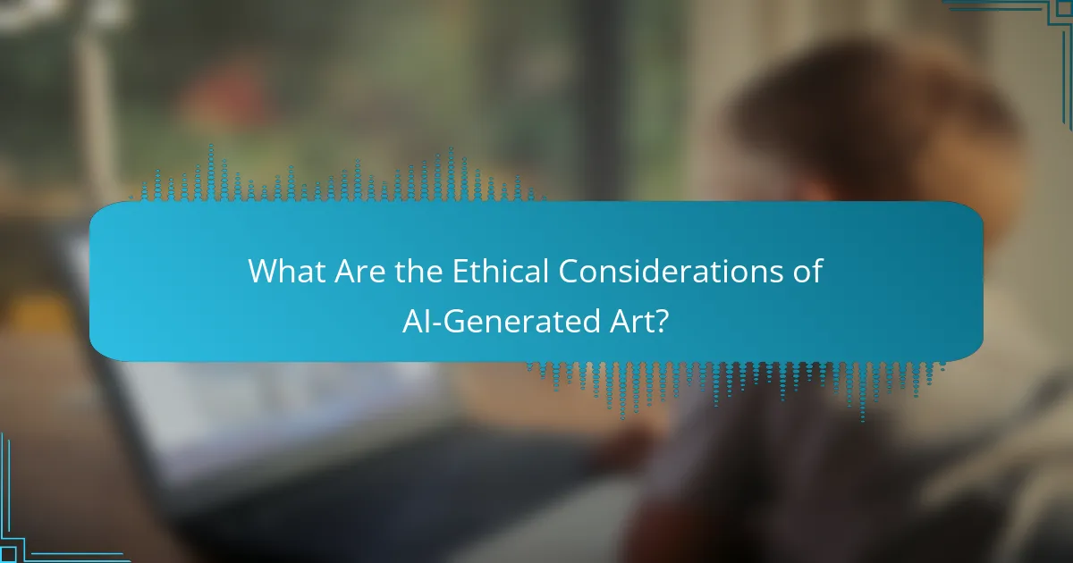 What Are the Ethical Considerations of AI-Generated Art?
