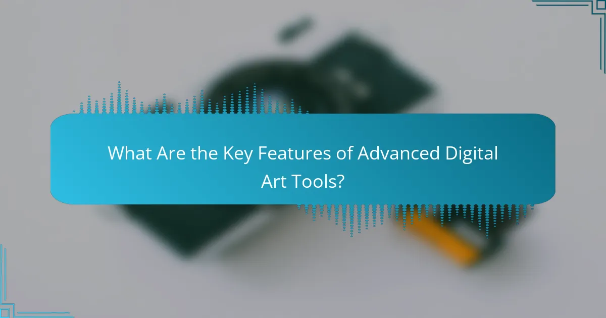 What Are the Key Features of Advanced Digital Art Tools?