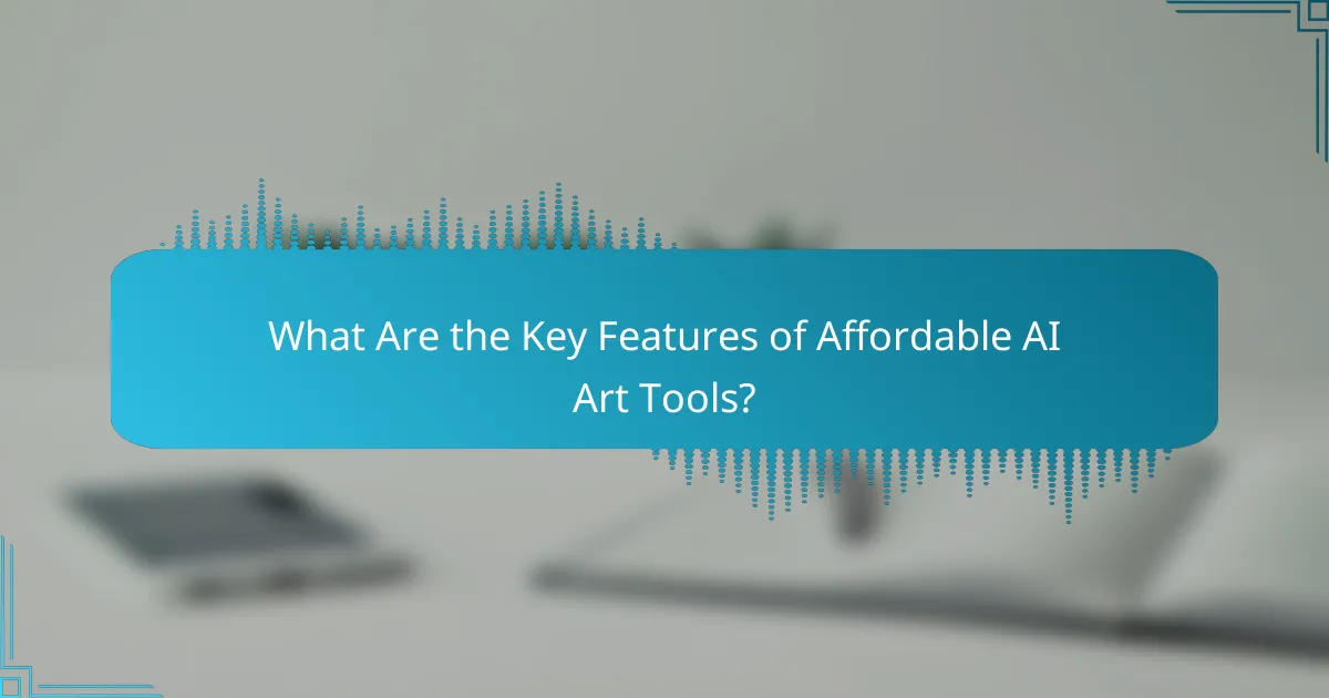 What Are the Key Features of Affordable AI Art Tools?