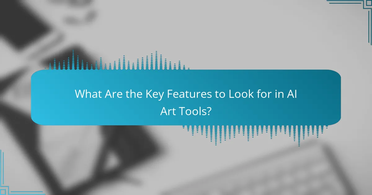 What Are the Key Features to Look for in AI Art Tools?