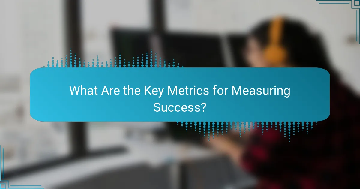 What Are the Key Metrics for Measuring Success?