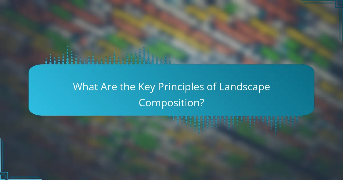 What Are the Key Principles of Landscape Composition?
