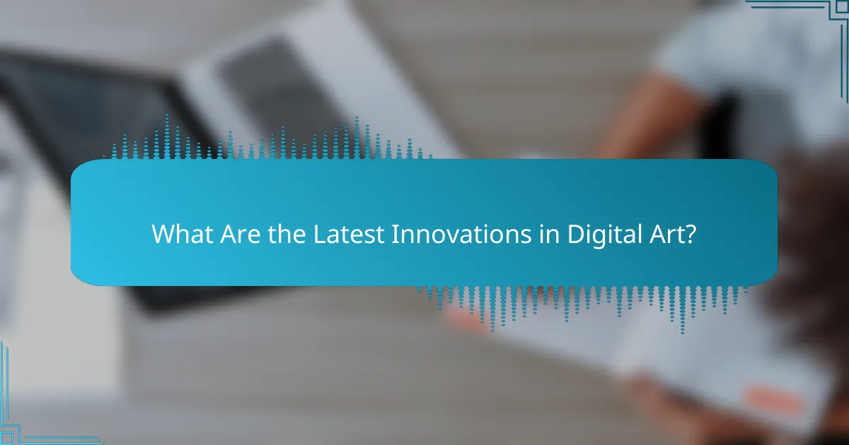 What Are the Latest Innovations in Digital Art?