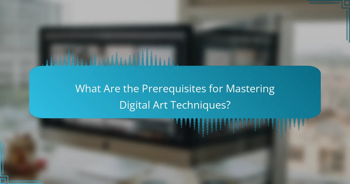 What Are the Prerequisites for Mastering Digital Art Techniques?