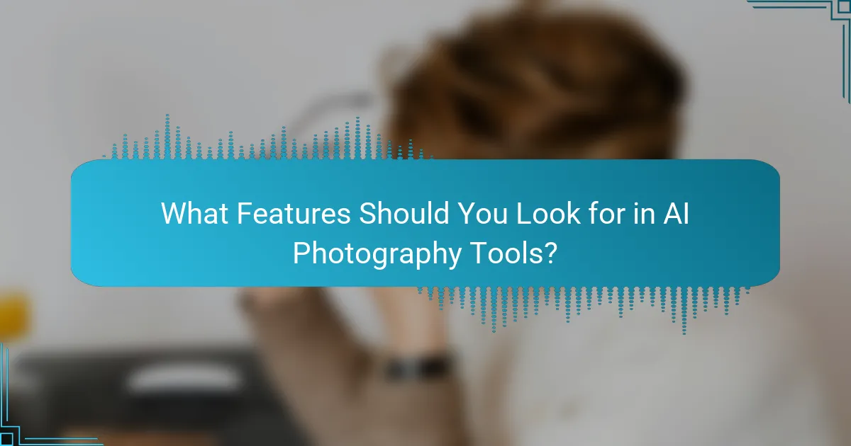 What Features Should You Look for in AI Photography Tools?