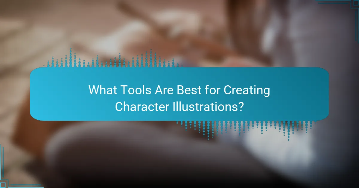 What Tools Are Best for Creating Character Illustrations?