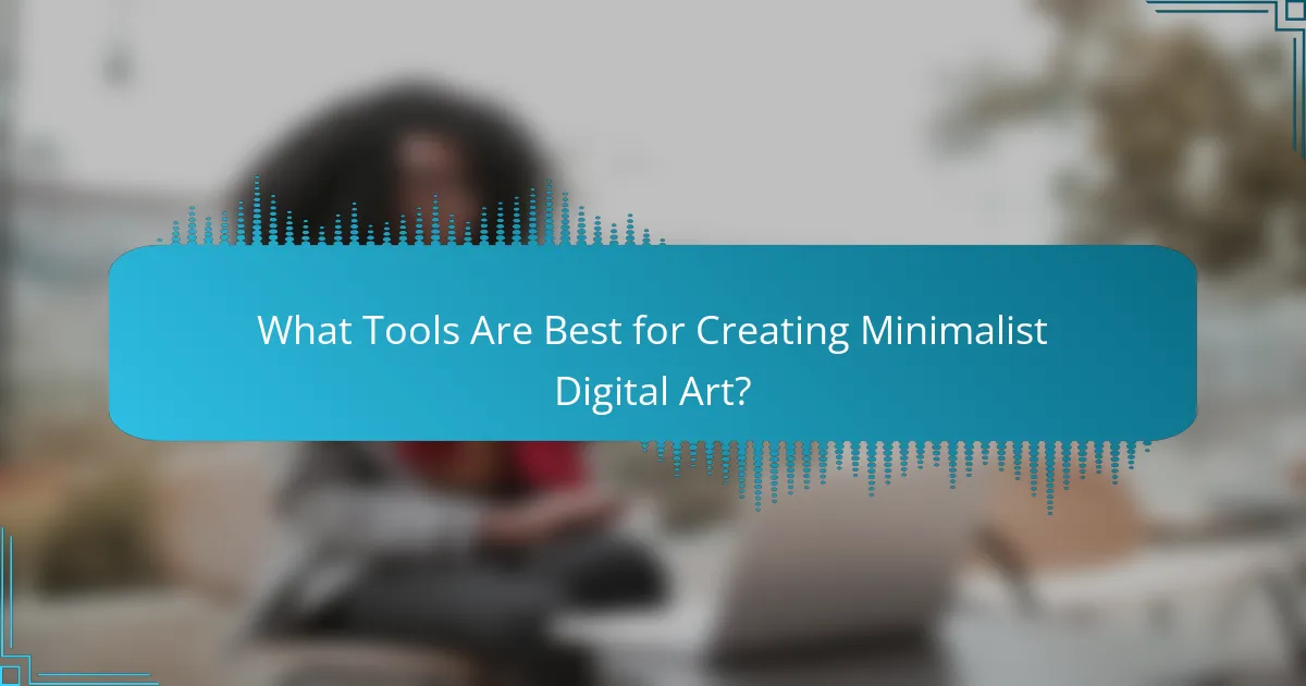 What Tools Are Best for Creating Minimalist Digital Art?
