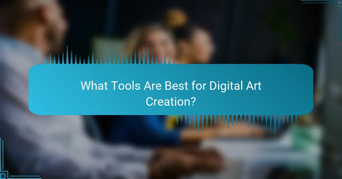 What Tools Are Best for Digital Art Creation?
