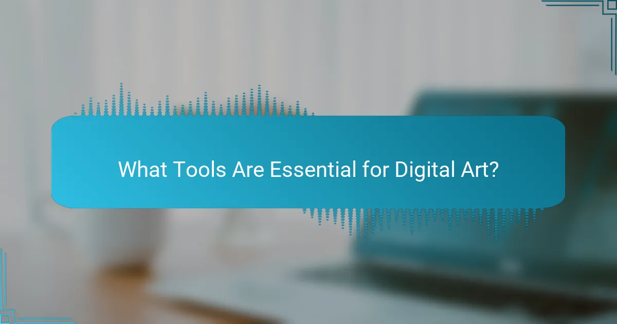 What Tools Are Essential for Digital Art?