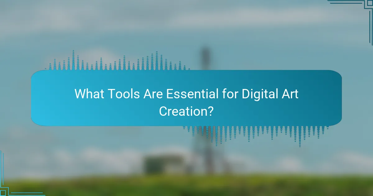 What Tools Are Essential for Digital Art Creation?