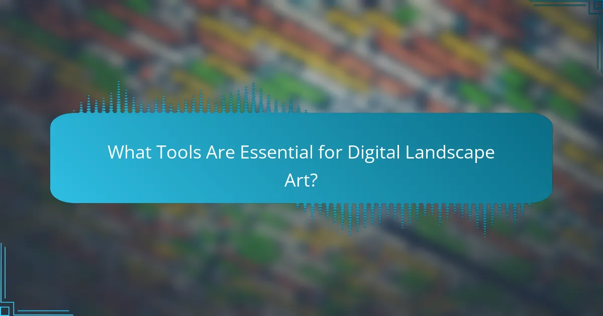 What Tools Are Essential for Digital Landscape Art?