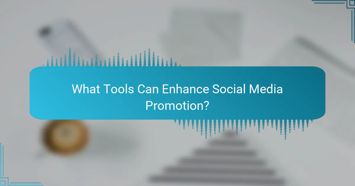 What Tools Can Enhance Social Media Promotion?