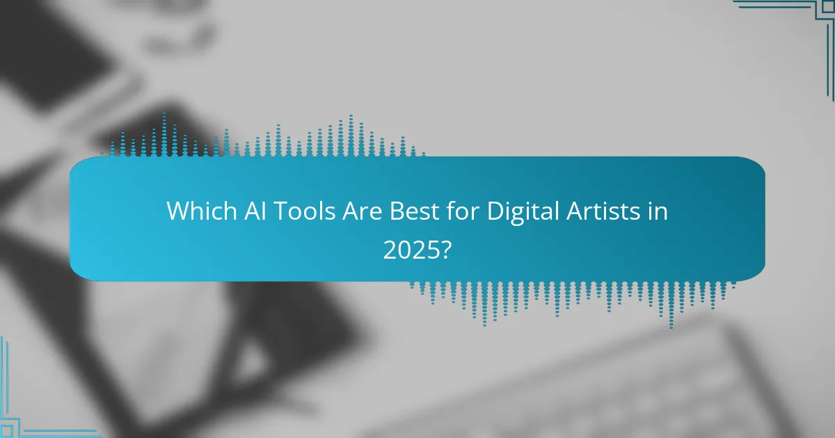 Which AI Tools Are Best for Digital Artists in 2025?